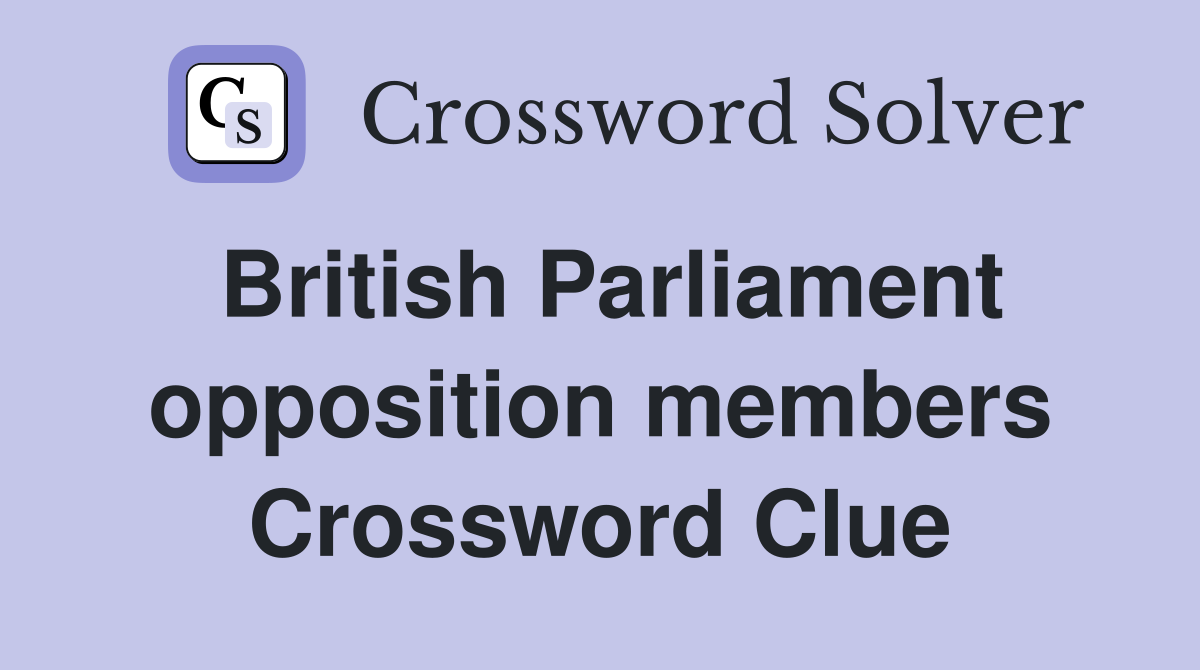 British Parliament opposition members Crossword Clue