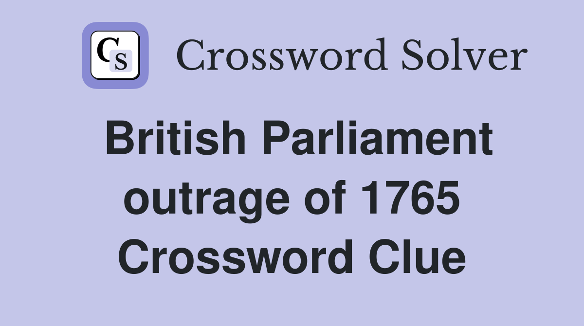British Parliament outrage of 1765 Crossword Clue