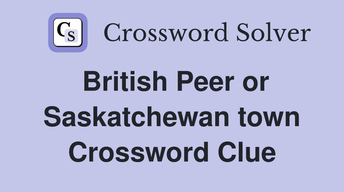 British Peer or Saskatchewan town Crossword Clue