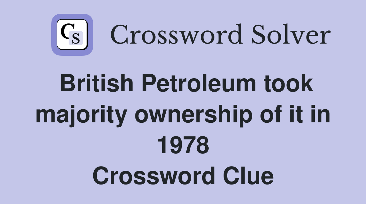 British Petroleum took majority ownership of it in 1978 Crossword Clue