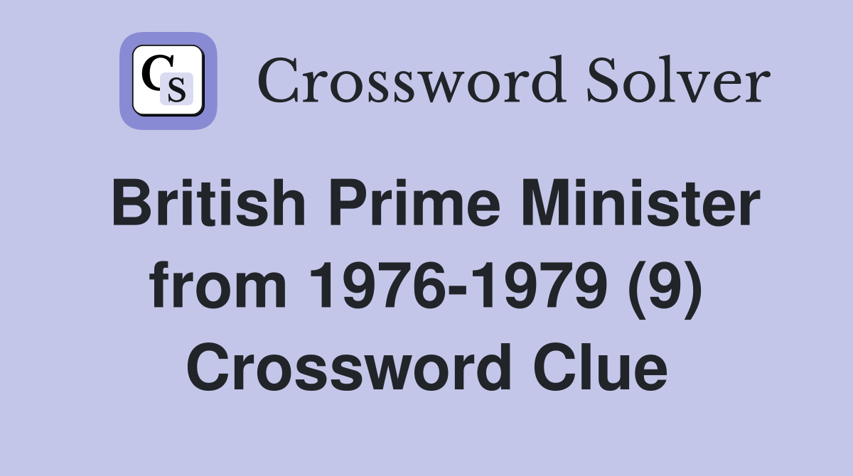British Prime Minister from 1976-1979 (9) Crossword Clue