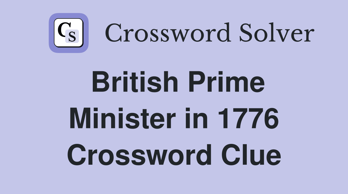 British Prime Minister in 1776 Crossword Clue