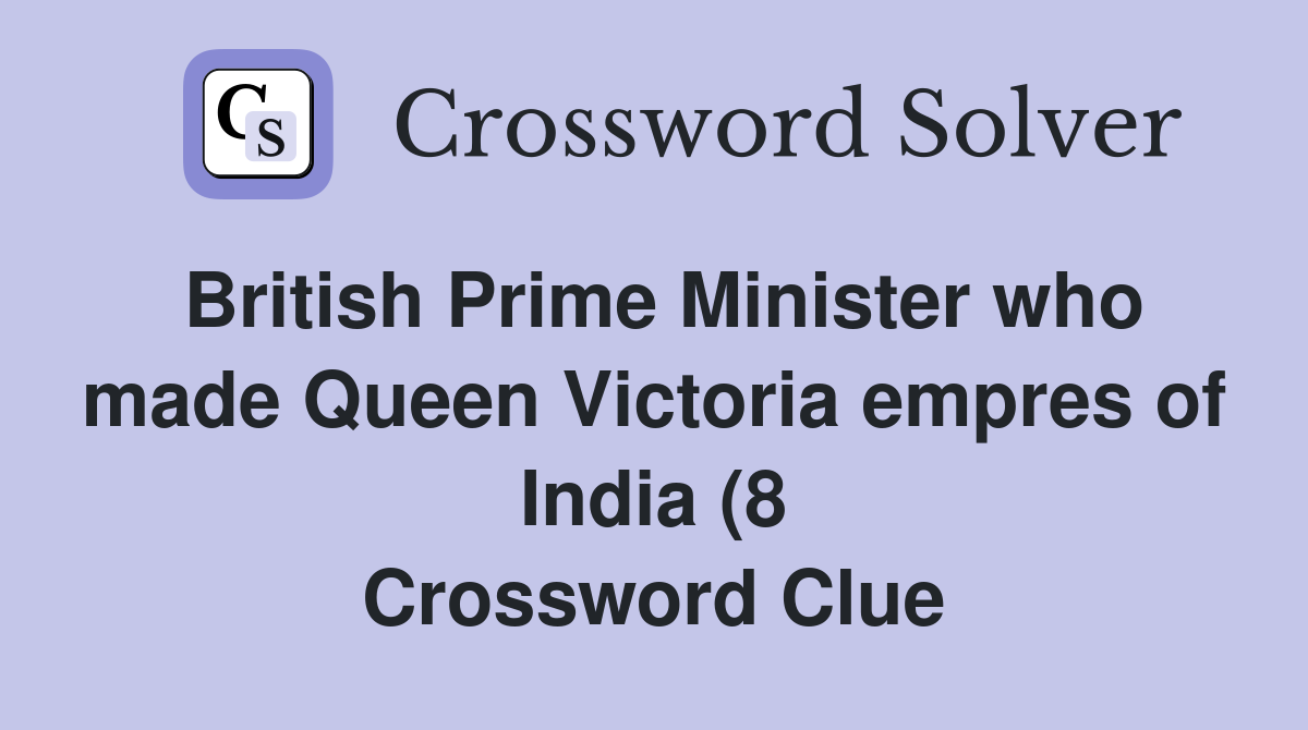 British Prime Minister who made Queen Victoria empres of India (8 British Prime Minister who made Queen Victoria empres of India (8