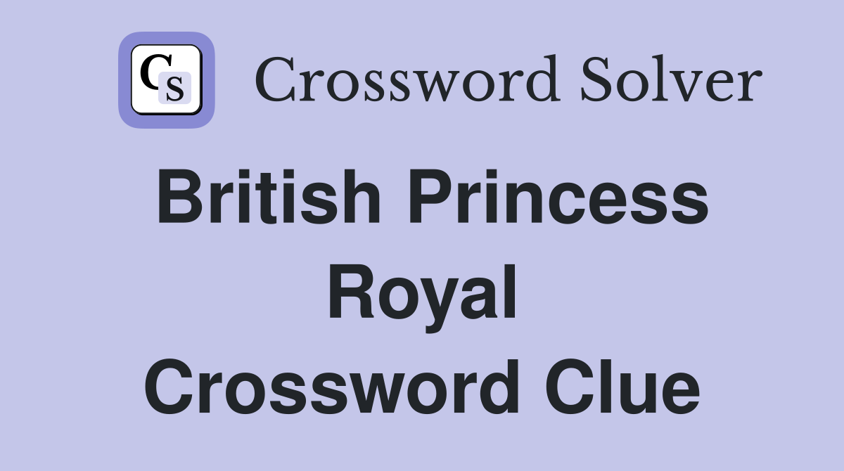 British Princess Royal Crossword Clue
