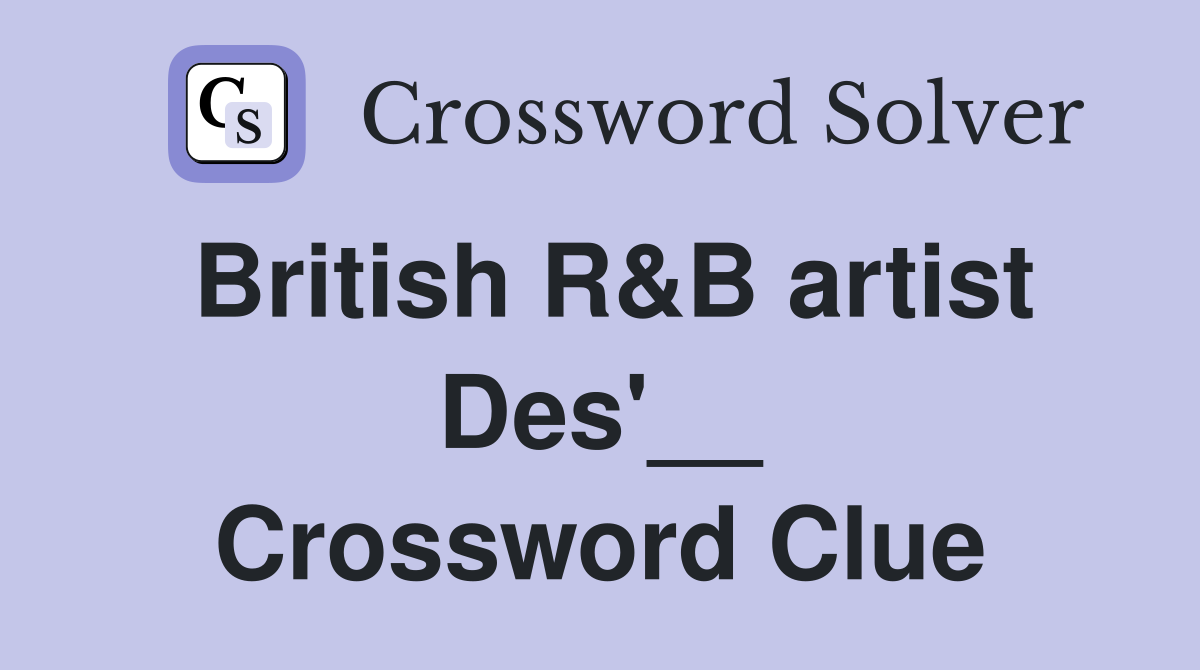British R&B artist Des'__ Crossword Clue