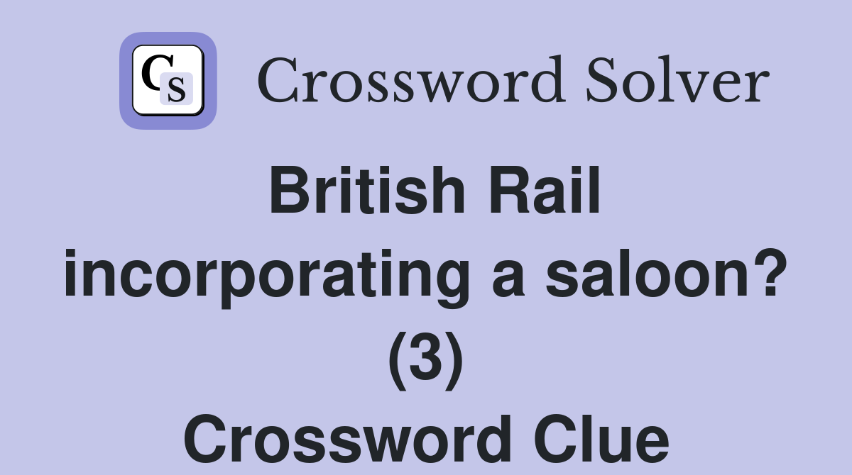 British Rail incorporating a saloon? (3) Crossword Clue