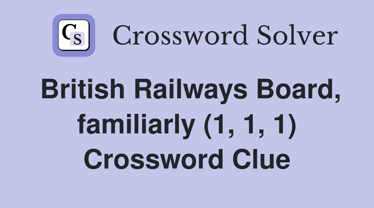 British Railways Board, familiarly (1, 1, 1) Crossword Clue
