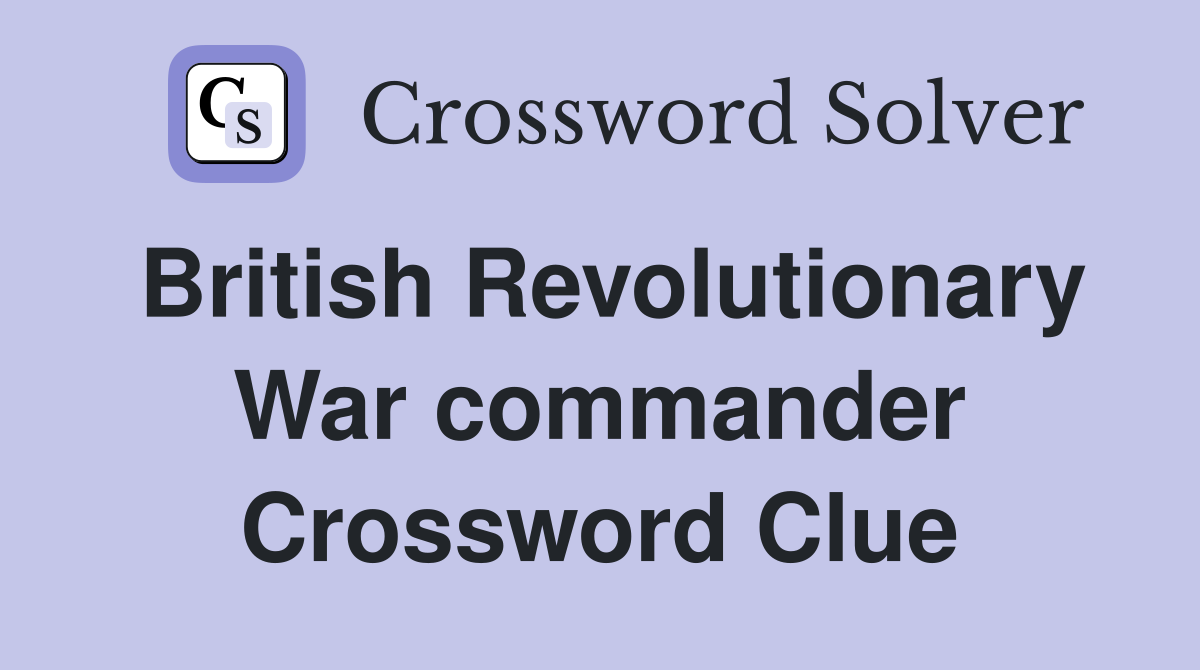 British Revolutionary War commander Crossword Clue