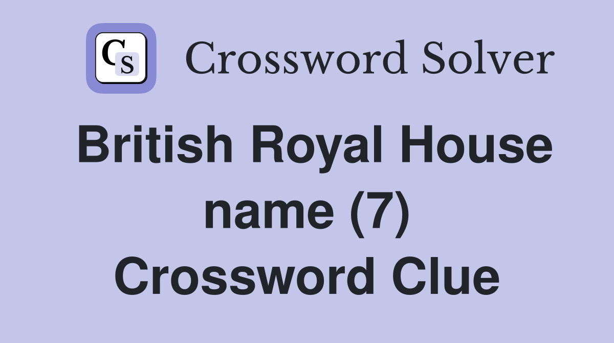 British Royal House name (7) Crossword Clue