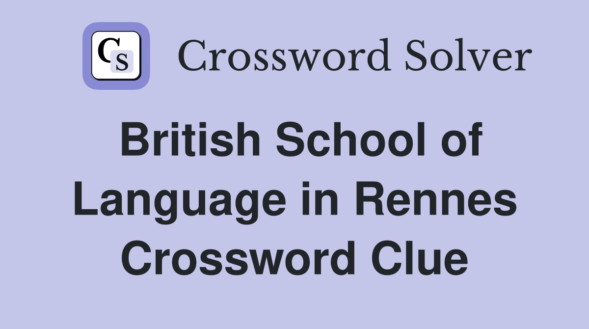 British School of Language in Rennes Crossword Clue