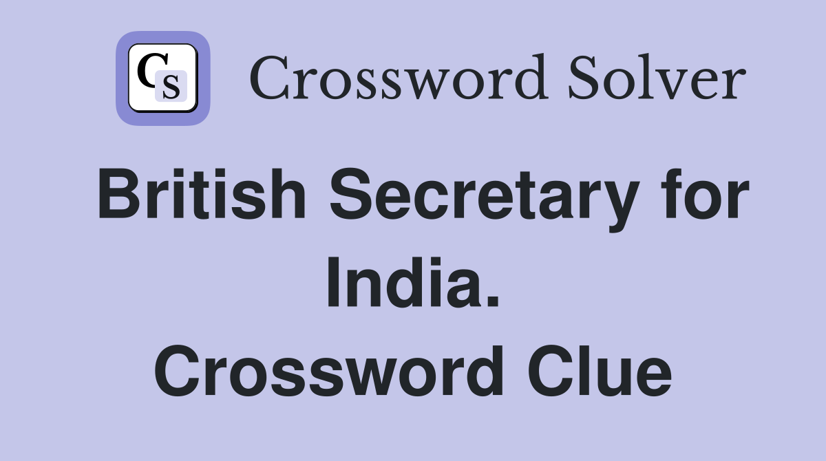 British Secretary for India. Crossword Clue
