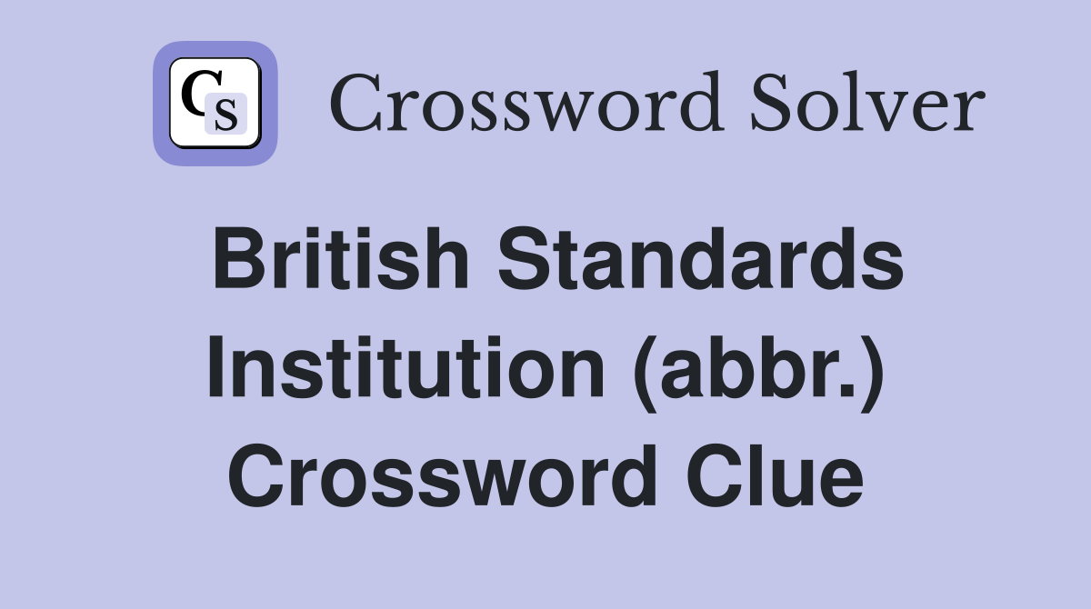 British Standards Institution (abbr.) Crossword Clue