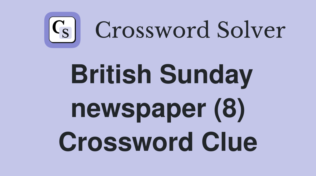 British Sunday newspaper (8) Crossword Clue