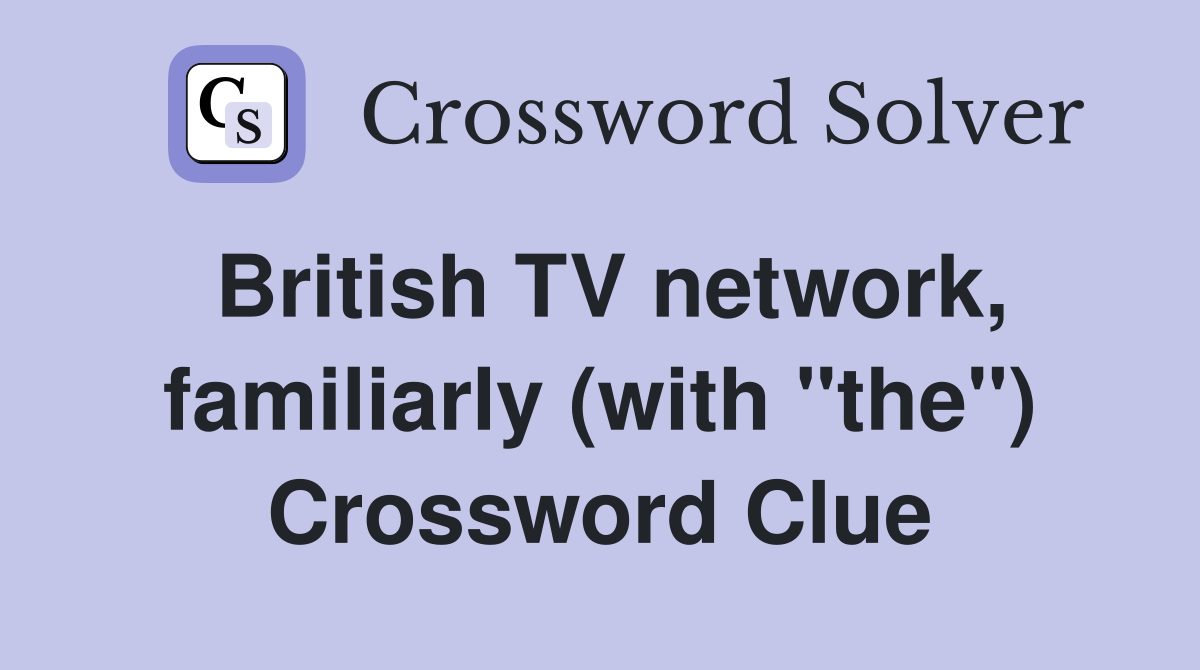 British TV network, familiarly (with "the") Crossword Clue