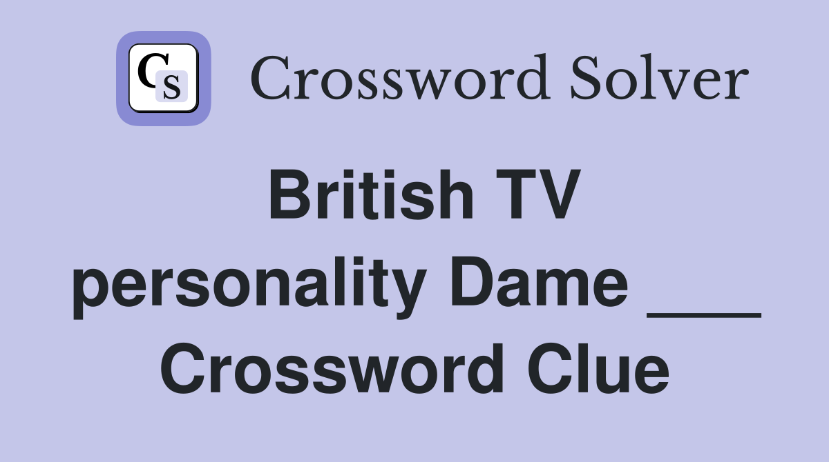 British TV personality Dame ___ Crossword Clue
