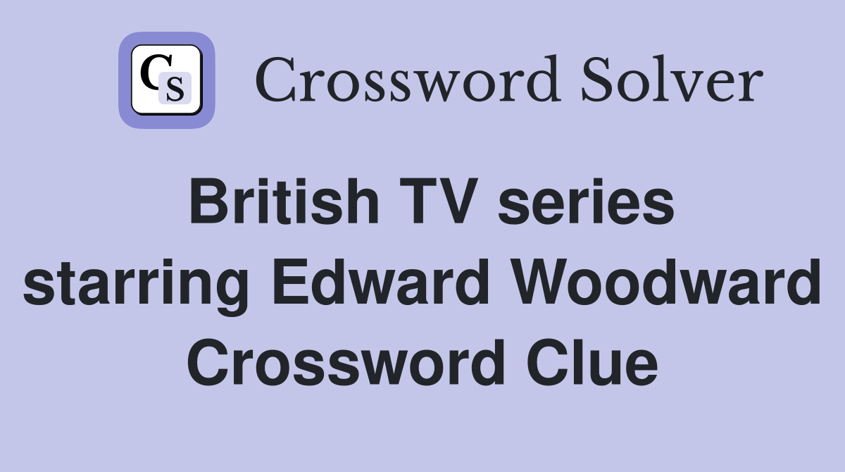 British TV series starring Edward Woodward Crossword Clue
