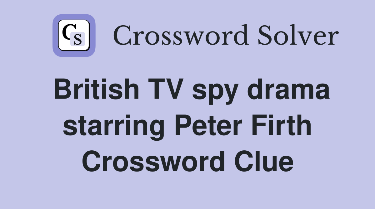 British TV spy drama starring Peter Firth Crossword Clue