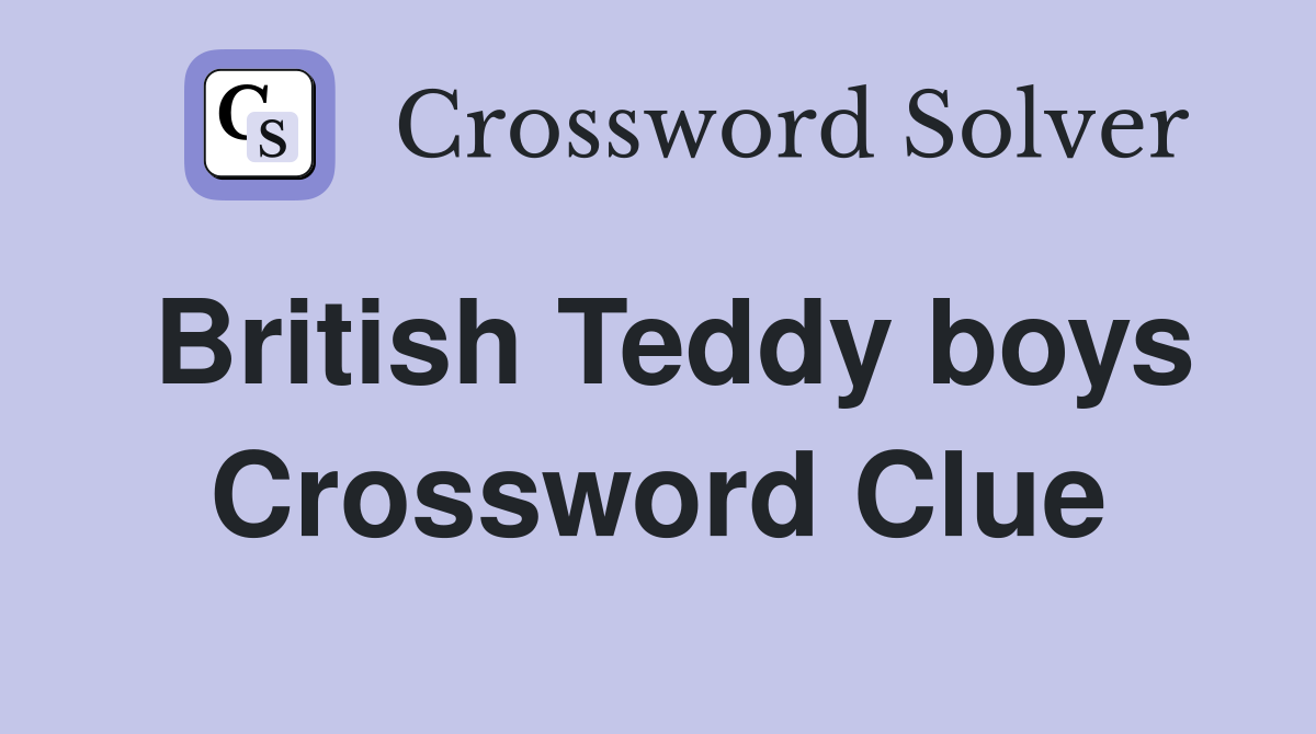 British Teddy boys Crossword Clue