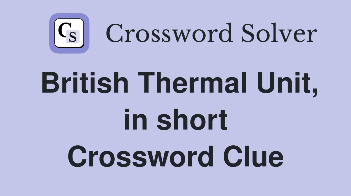 British Thermal Unit, in short Crossword Clue