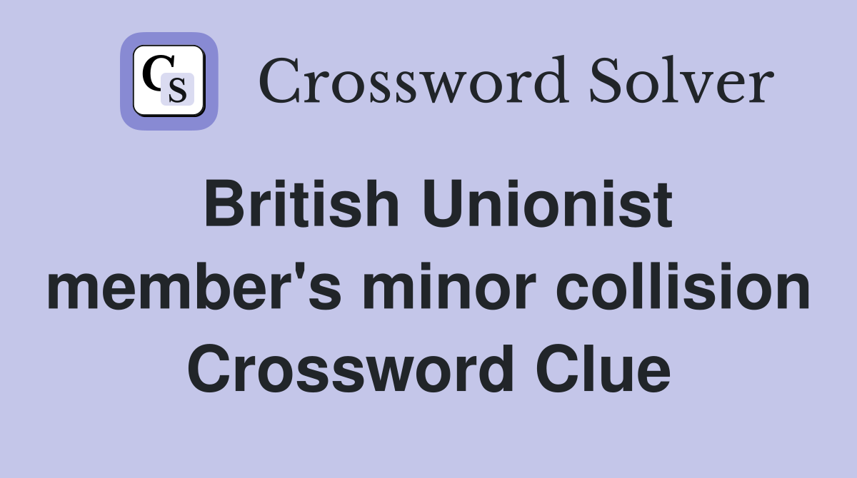 British Unionist member's minor collision Crossword Clue