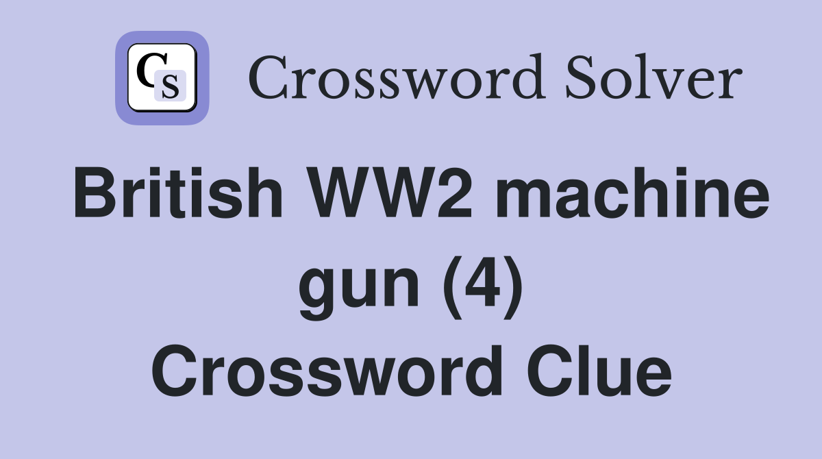 British WW2 machine gun (4) Crossword Clue