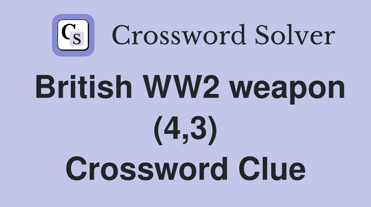 British WW2 weapon (4,3) Crossword Clue