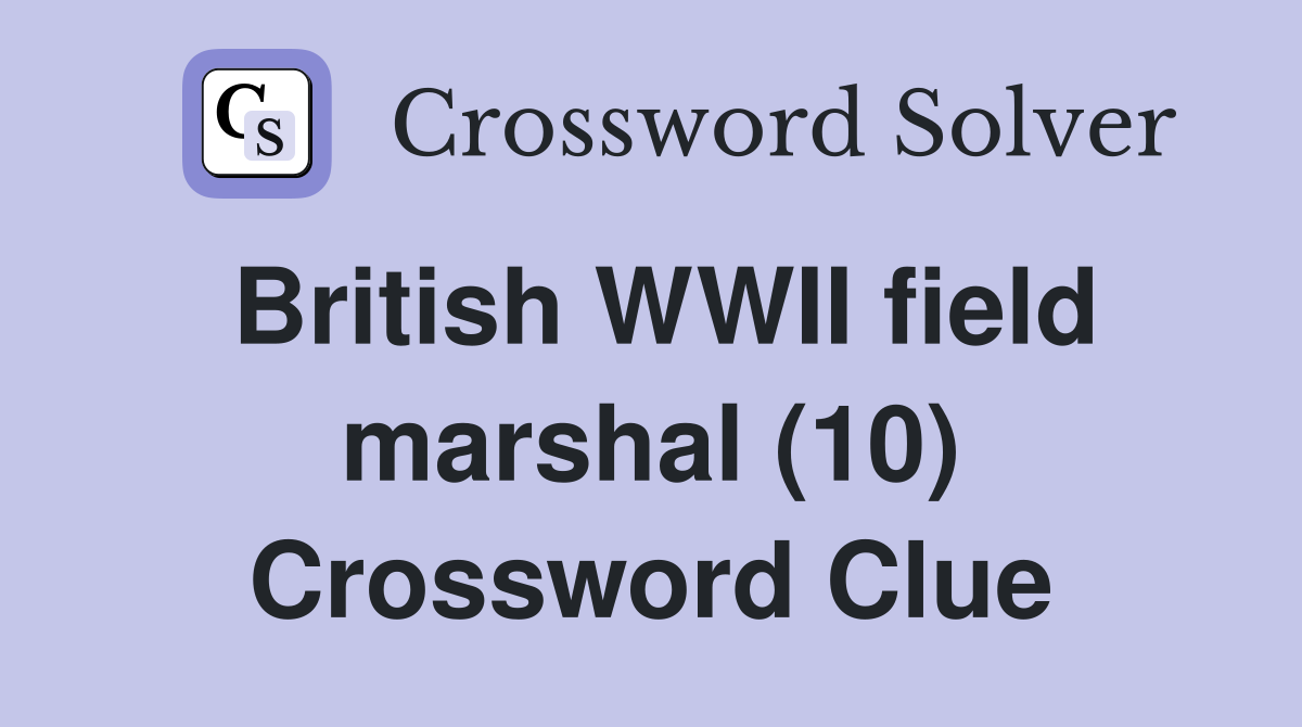 British WWII field marshal (10) Crossword Clue