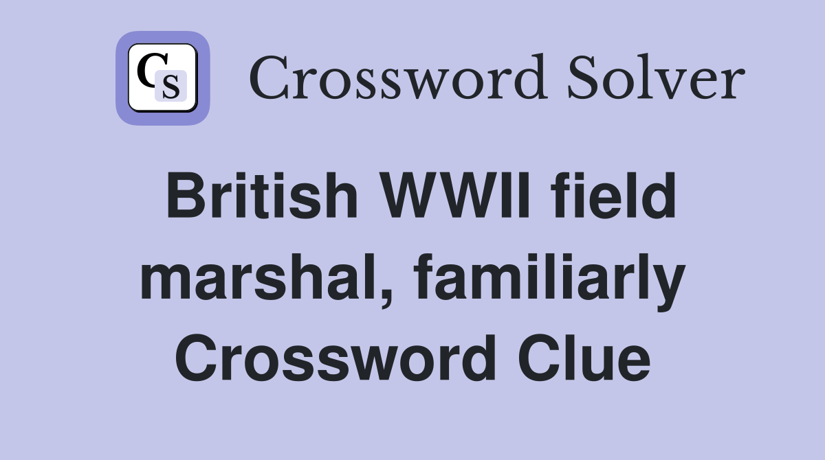 British WWII field marshal, familiarly Crossword Clue