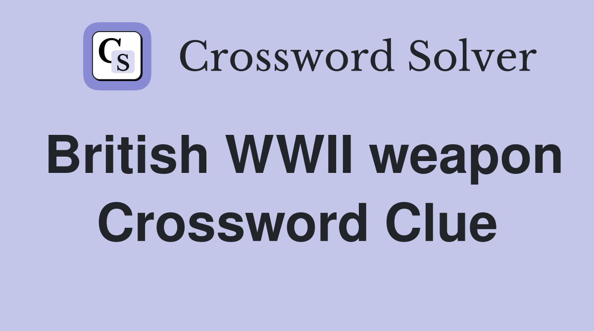 British WWII weapon Crossword Clue