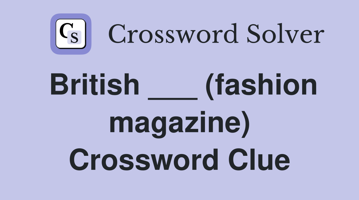 British ___ (fashion magazine) Crossword Clue
