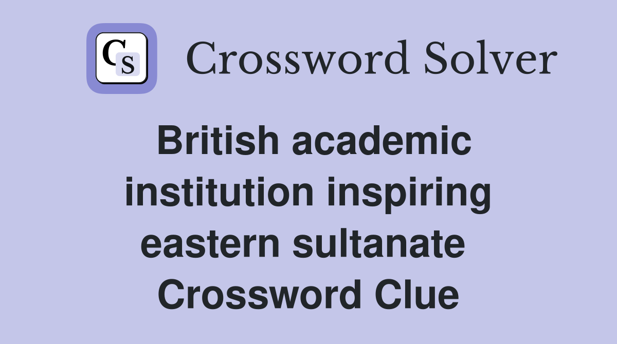 British academic institution inspiring eastern sultanate  Crossword Clue