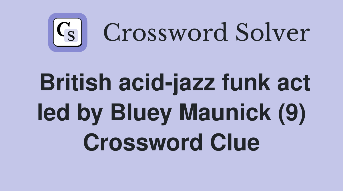 British acid-jazz funk act led by Bluey Maunick (9) Crossword Clue