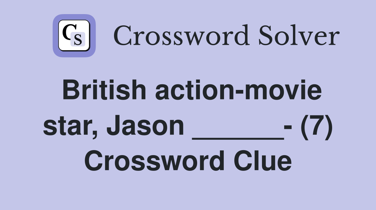 British action-movie star, Jason ______- (7) Crossword Clue