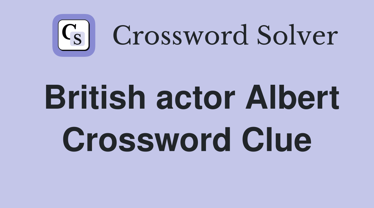 British actor Albert Crossword Clue