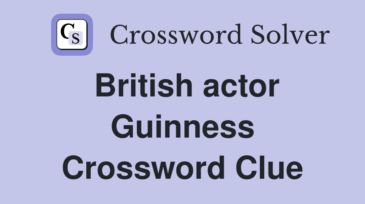 British actor Guinness Crossword Clue