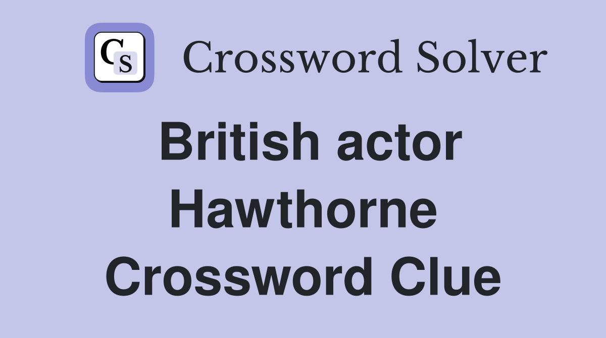 British actor Hawthorne Crossword Clue