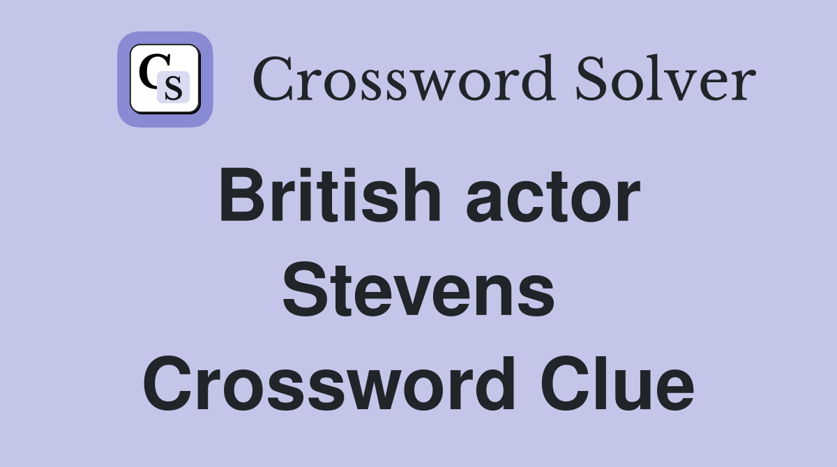 British actor Stevens Crossword Clue