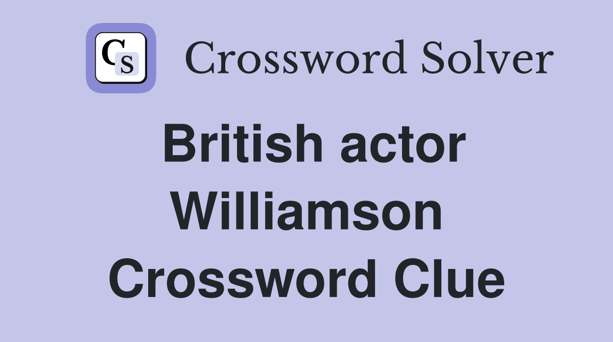 British actor Williamson Crossword Clue