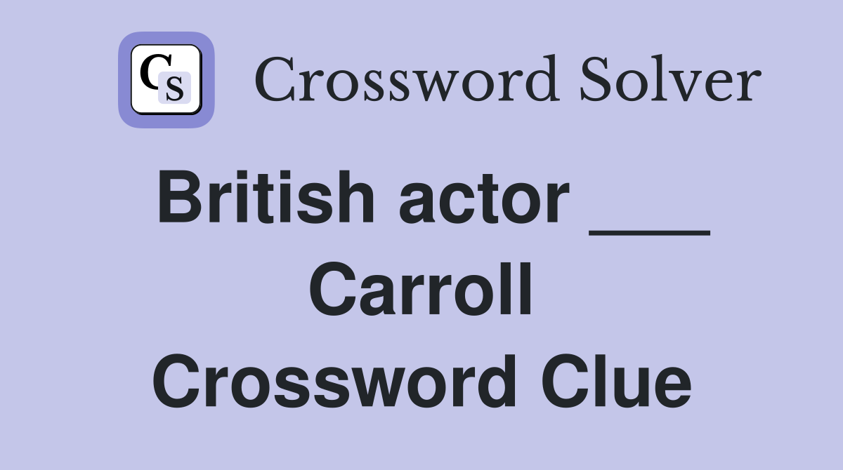 British actor ___ Carroll Crossword Clue