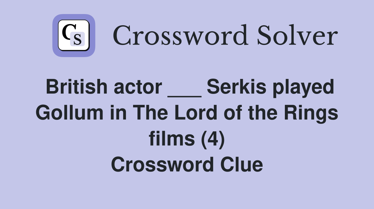 British actor ___ Serkis played Gollum in The Lord of the Rings films (4) Crossword Clue