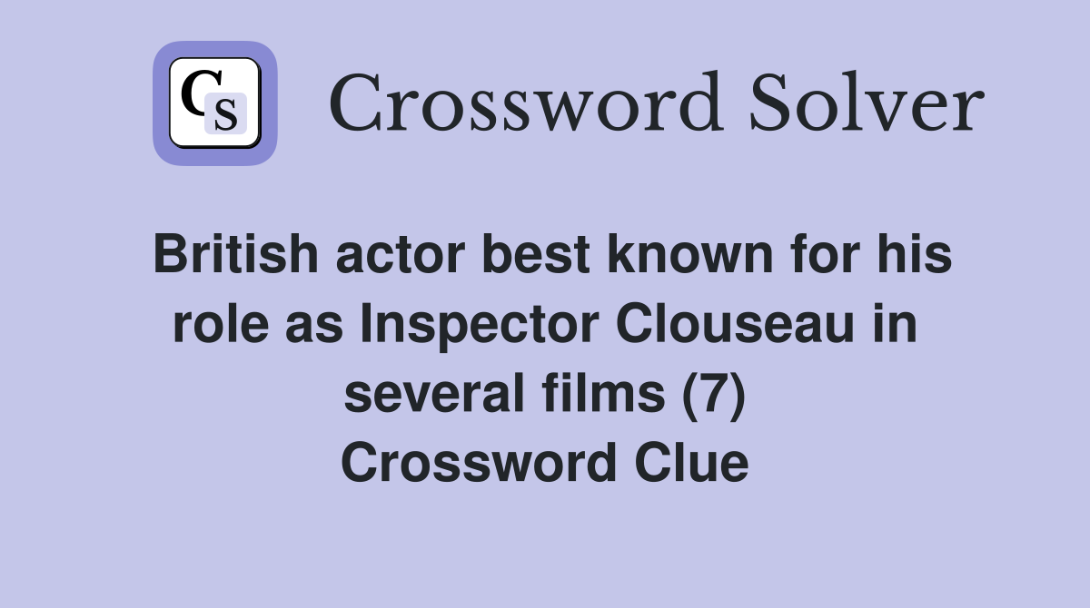British actor best known for his role as Inspector Clouseau in several films (7) Crossword Clue