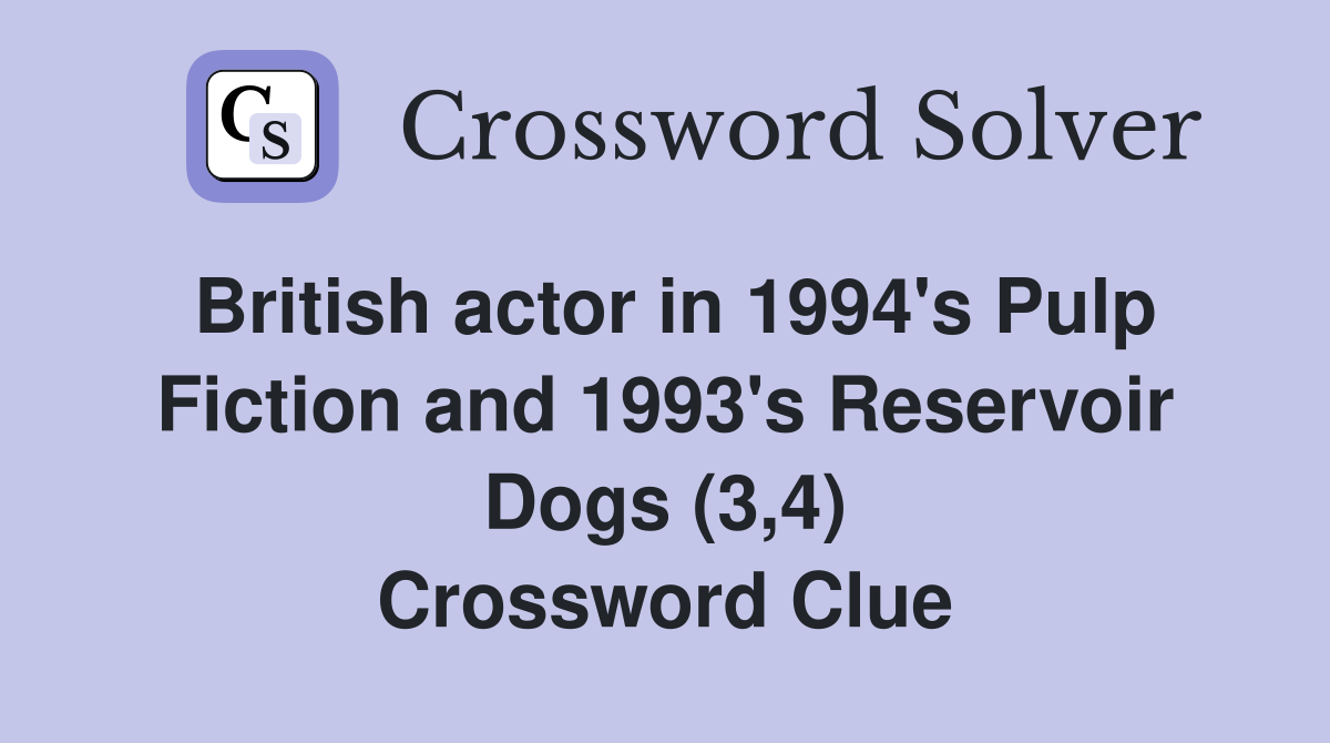 British actor in 1994's Pulp Fiction and 1993's Reservoir Dogs (3,4) Crossword Clue