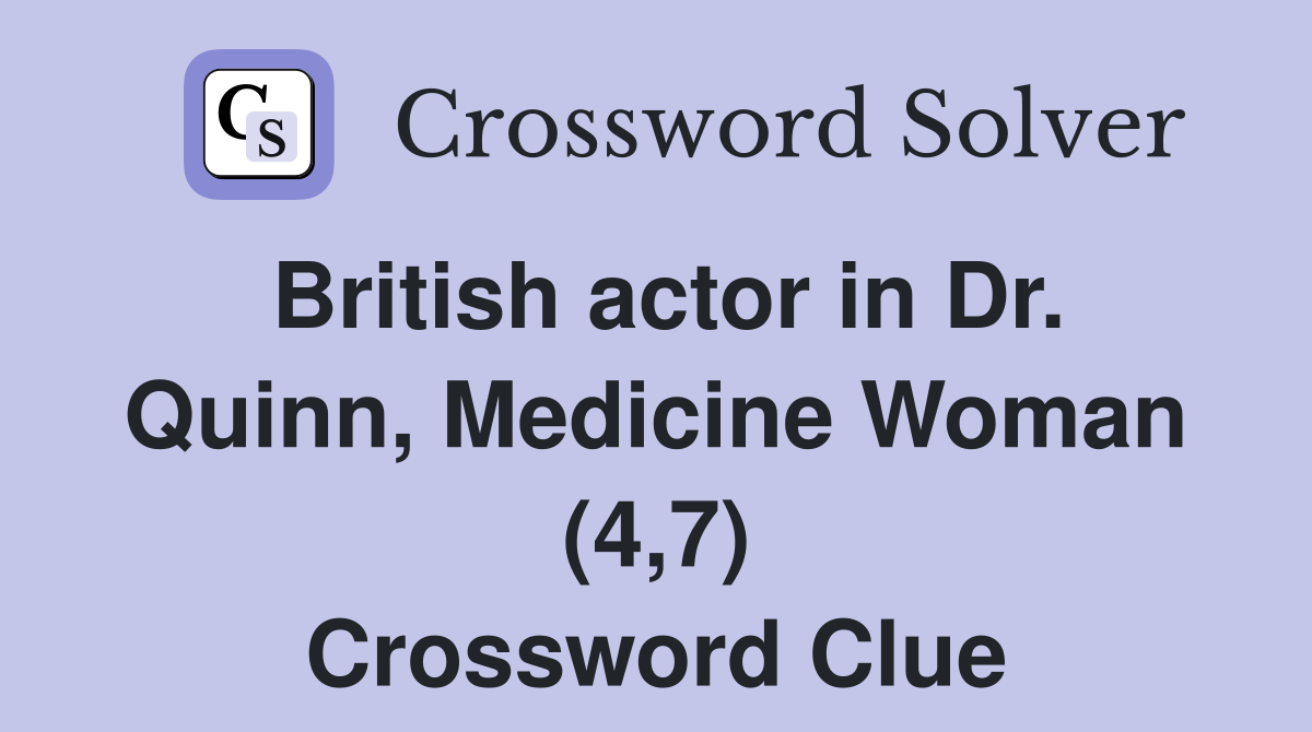 British actor in Dr. Quinn, Medicine Woman (4,7) Crossword Clue
