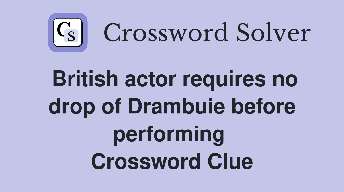 British actor requires no drop of Drambuie before performing  Crossword Clue