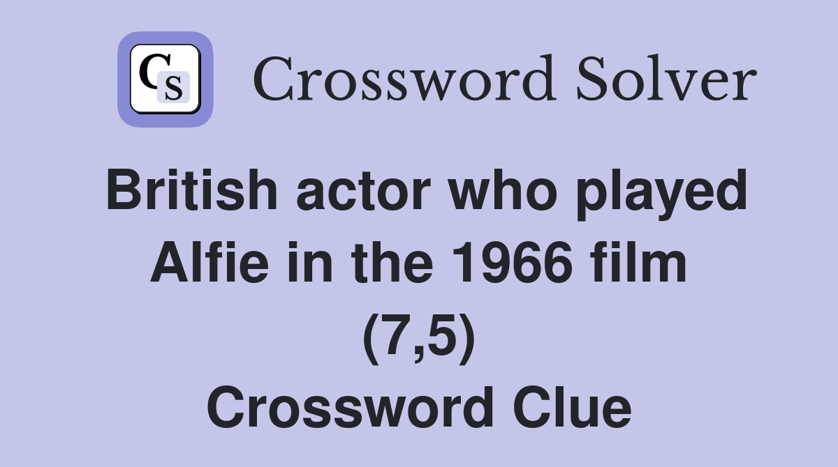British actor who played Alfie in the 1966 film (7,5) Crossword Clue