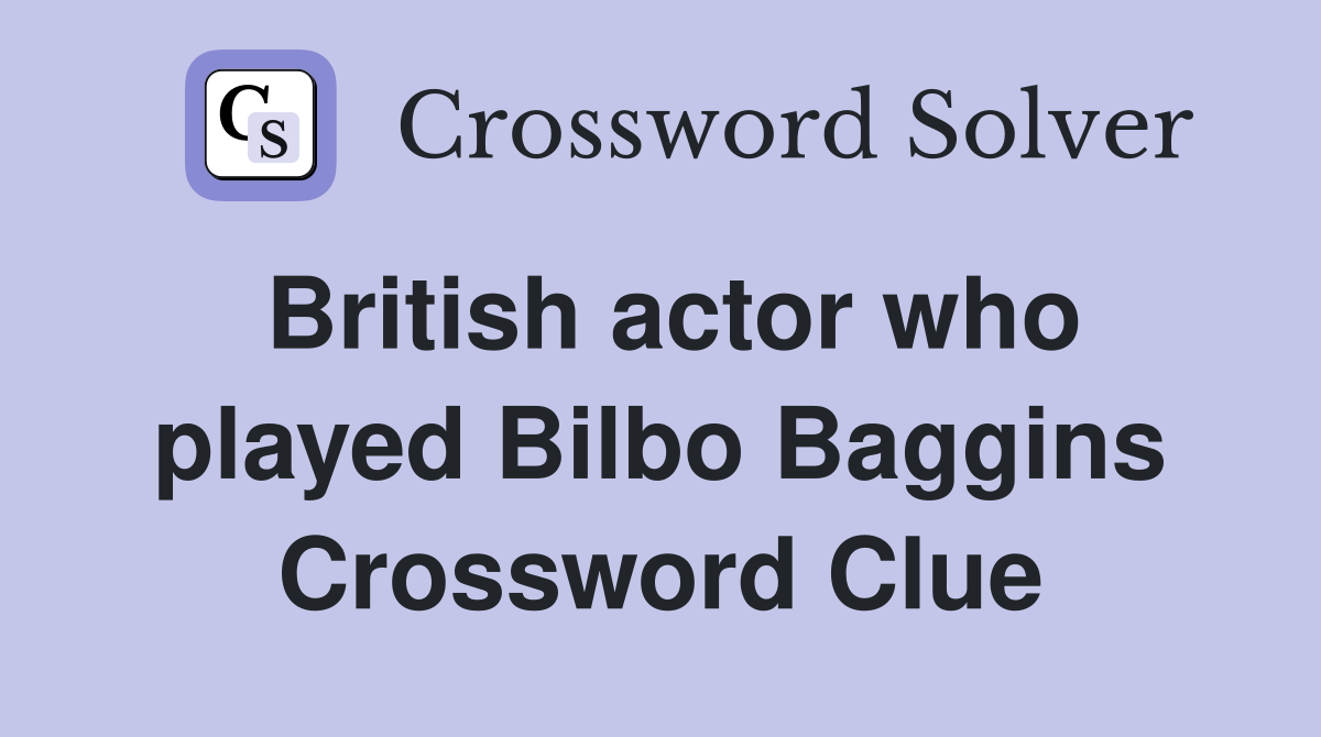 British actor who played Bilbo Baggins Crossword Clue