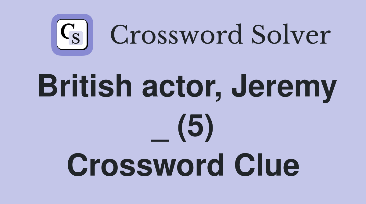 British actor, Jeremy _ (5) Crossword Clue