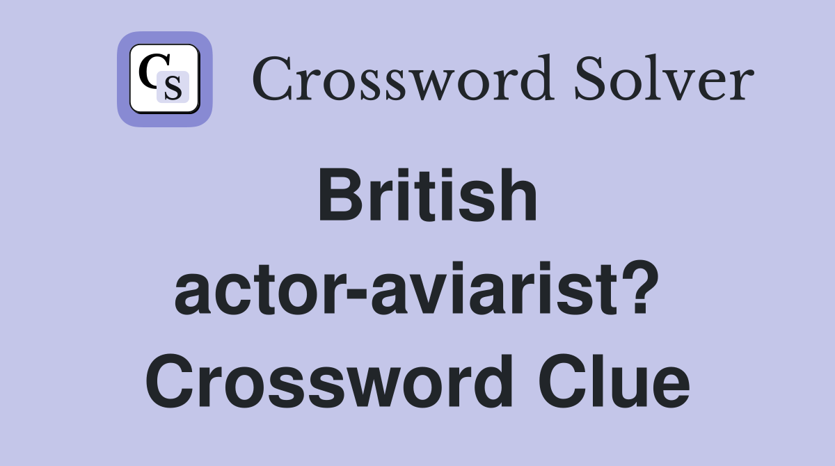 British actor-aviarist? Crossword Clue