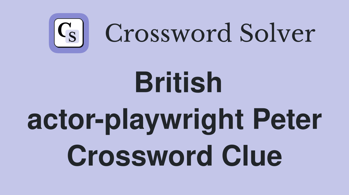 British actor-playwright Peter Crossword Clue