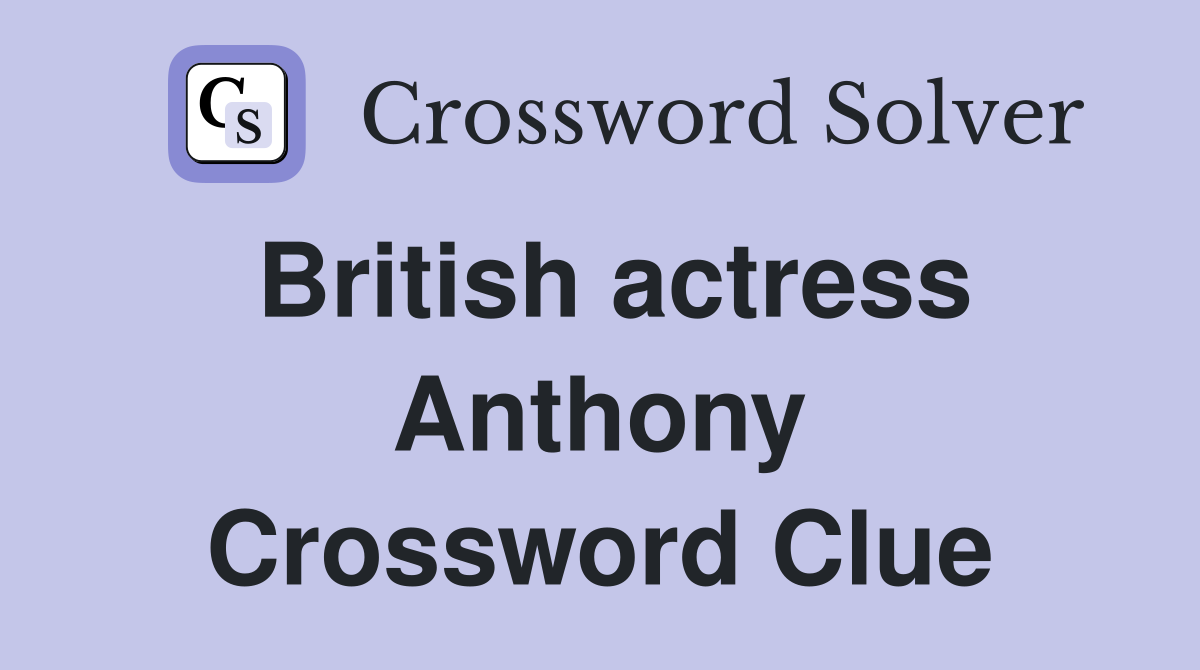 British actress Anthony Crossword Clue